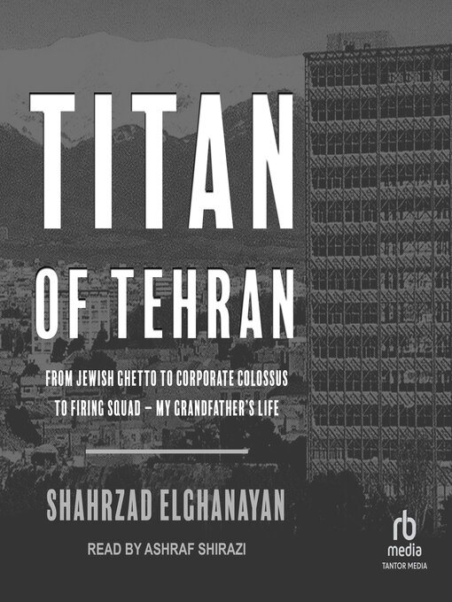 Title details for Titan of Tehran by Shahrzad Elghanayan - Available
